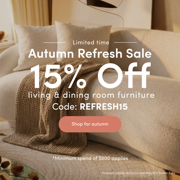 Autumn Refresh Sale. 15% Off Living and Dining Furniture with code: REFRESH15