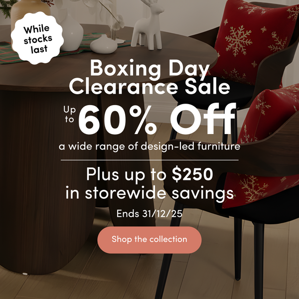 Boxing Day Clearance Sale Up to 60% off a wide range of design-led furniture Plus up to $250 in storewide savings Ends 31/12/25