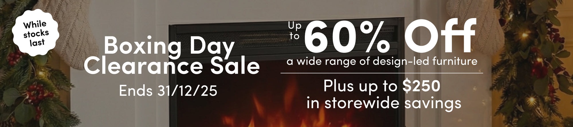 Boxing Day Clearance Sale Up to 60% off a wide range of design-led furniture Plus up to $250 in storewide savings Ends 31/12/25