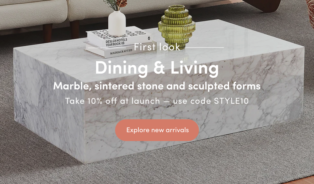 Discover our new dining & living collection—marble tables, timber bases & bouclé chairs. Enjoy 10% off new arrivals with code STYLE10.