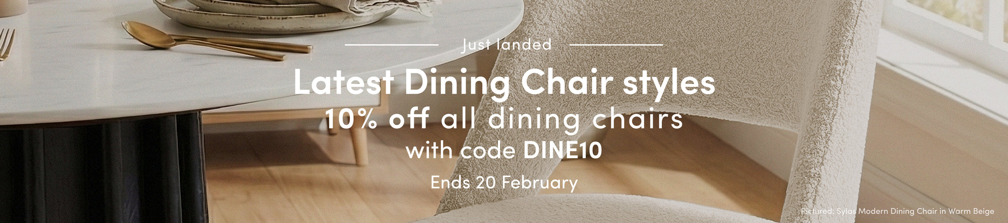 Latest Dining Chair Styles. 10% off all dining chairs with code DINE10. Ends 20 February